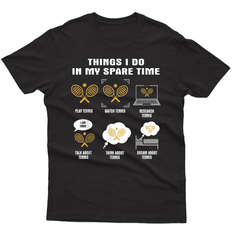 6 Things I Do In My Spare Time - Tennis T-shirt