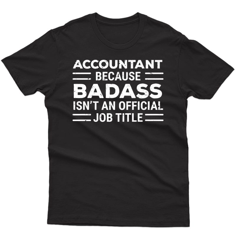 Accountant Because Badass Job Title Funny Accounting Cpa Premium T-shirt