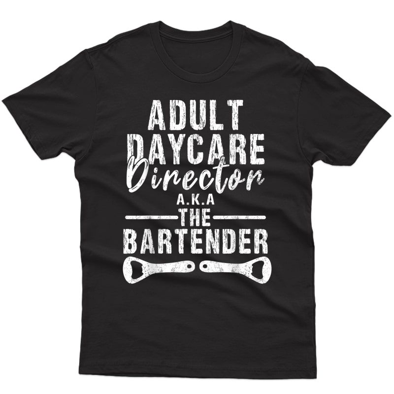 Adult Daycare Director Bartender Gifts T-shirt