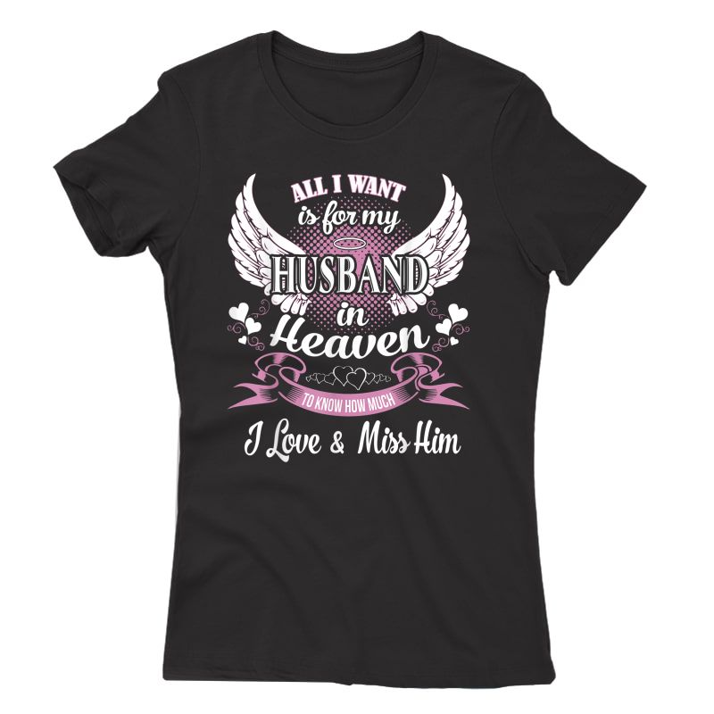 all-i-want-is-for-my-husband-in-heaven-love-miss-my-husband-shirts