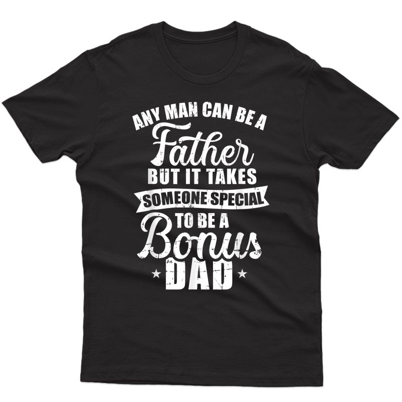 Any Man Can Be A Father But Someone Special Bonus Dad T-shirt