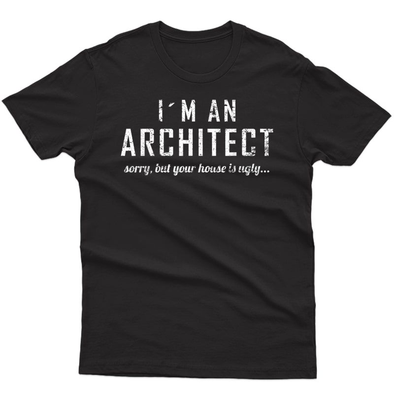 Architect Funny Ugly House Gift For Architects T-shirt