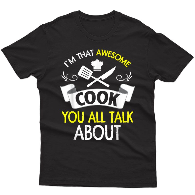 Awesome Cook You All Talk About Chef Gifts Cooking T-shirt