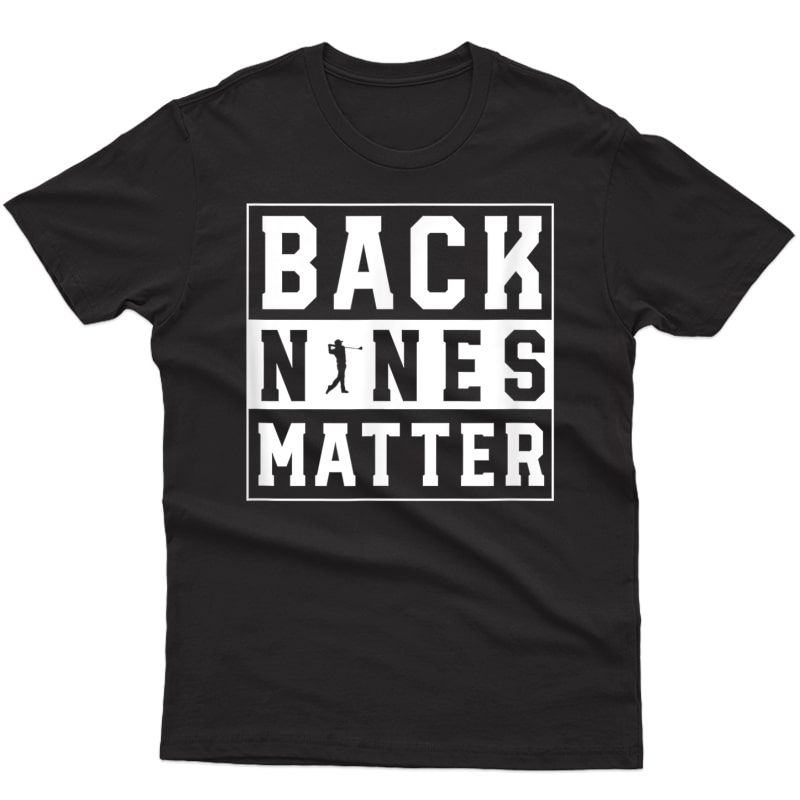 Back Nines Matter Funny Golf T-shirt