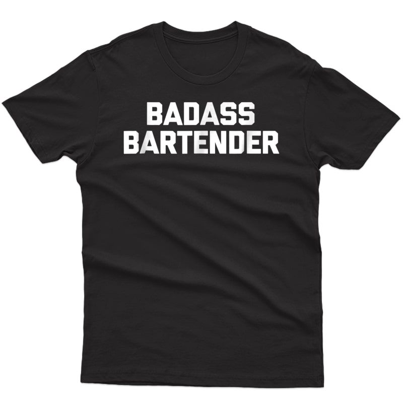 Badass Bartender T-shirt Funny Saying Sarcastic Novelty Cool