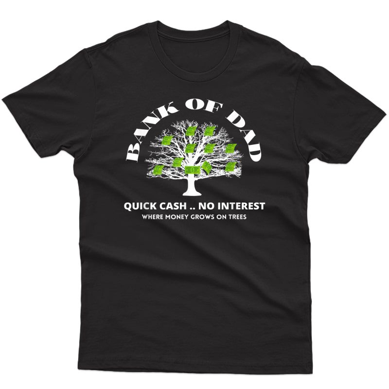 Bank Of Dad.where Money Grows On Trees. Funny Daddy Apparel T-shirt