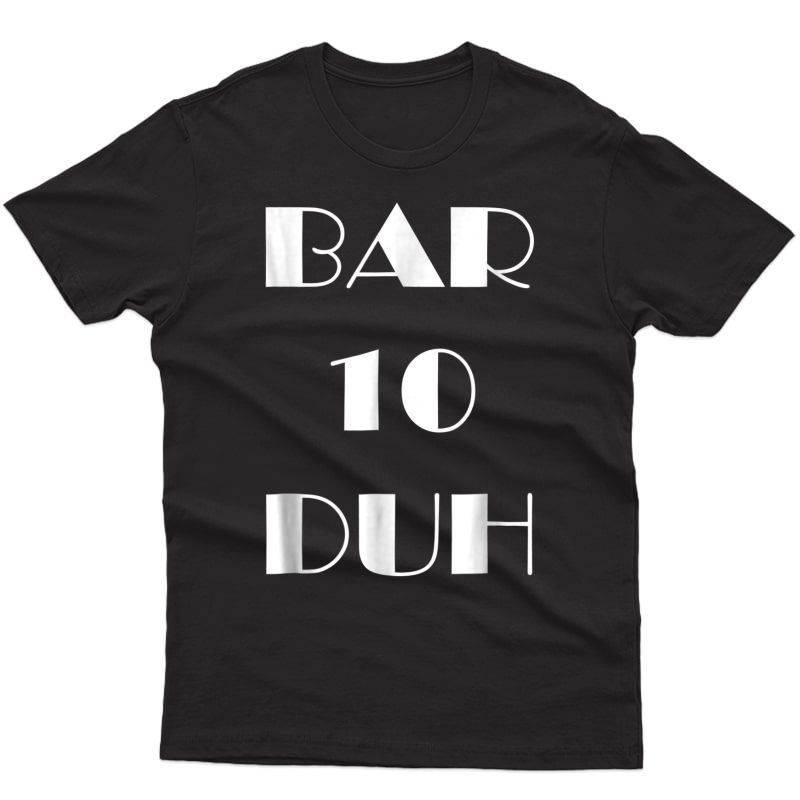 Bar 10 Duh T-shirt - Funny Bartender