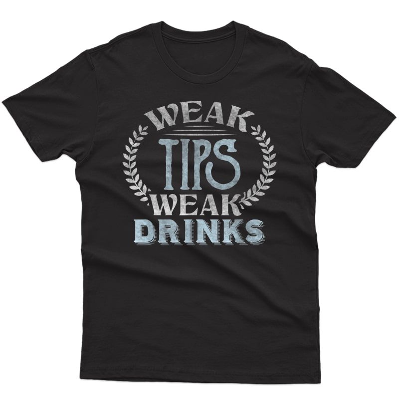 Bartender Bar Tipping Weak Tips Weak Drinks T-shirt T-shirt
