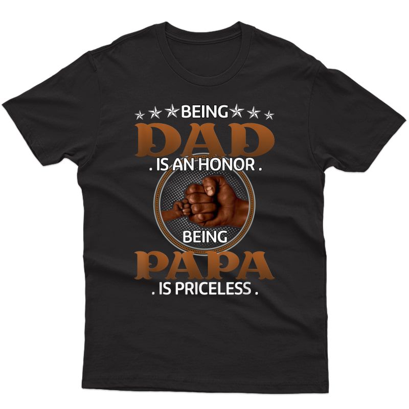 Being Dad Is An Honor Being Papa Is Priceless Father's Day T-shirt