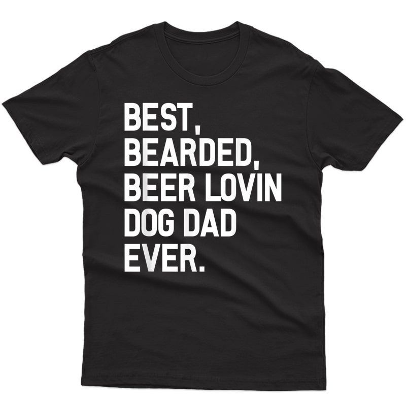 Best Bearded Beer Dad Shirt Funny Quote Dog Tshirt