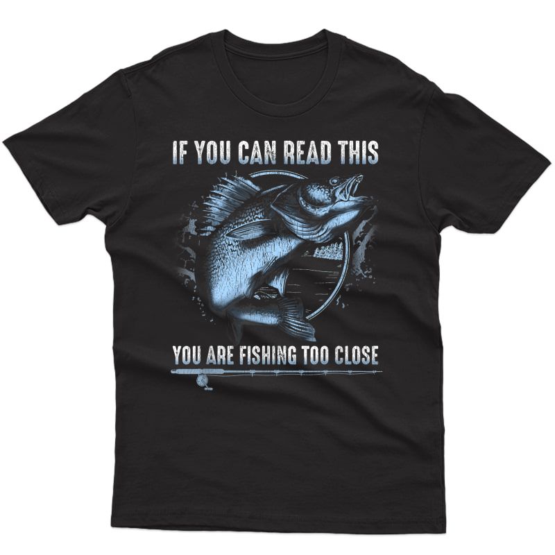 Best Walleye Fishing Shirt Fisherman Gift Too Close Funny T T-shirt