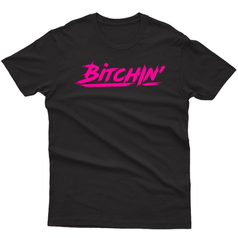 Bitchin T-shirt Gift Novelty Shirt For Gym Goers And Lifters T-shirt