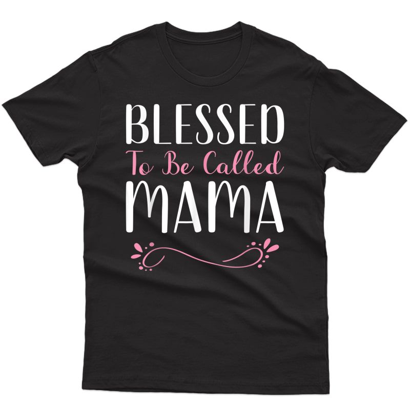 Blessed To Be Called Mama Cute Cool T-shirt