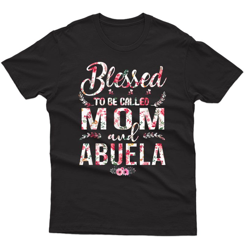 Blessed To Be Called Mom And Abuela Mother's Day Gift T-shirt
