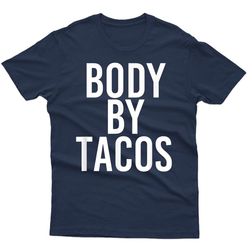 Body By Tacos Shirt Funny Work-out Gym Ness Pun Gift Idea