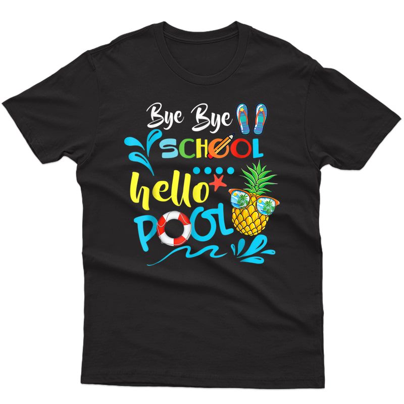 Bye Bye School Hello Pool Shirt Summer Student Funny Tea T-shirt