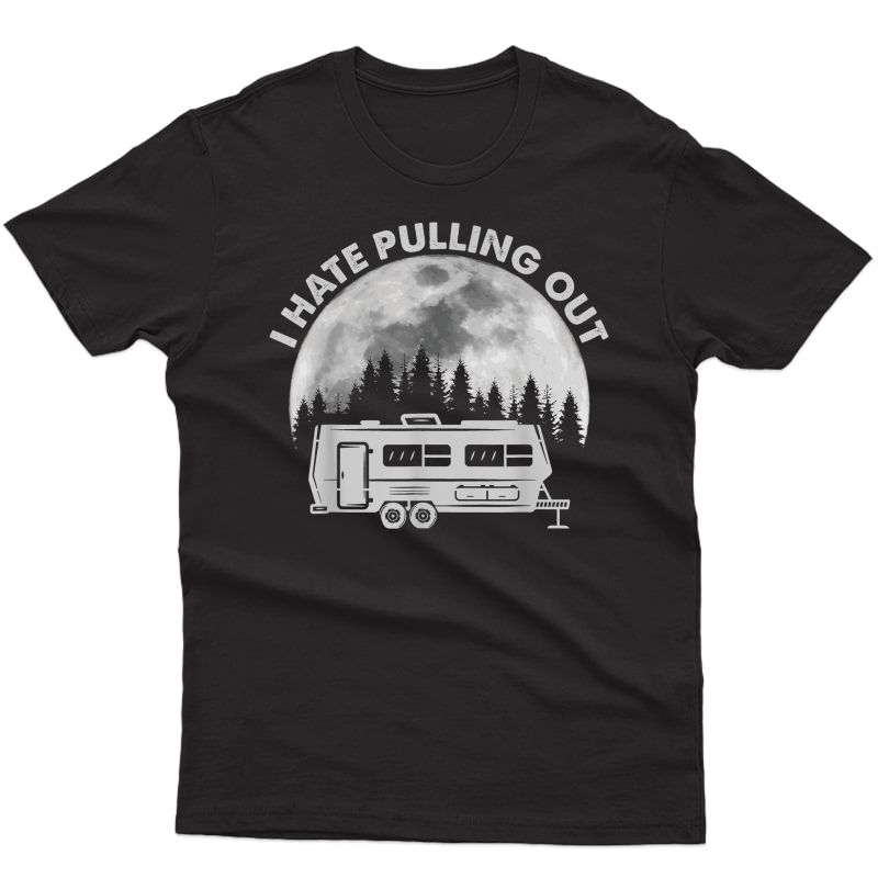 Camping I Hate Pulling Out Funny Retro Vintage Outdoor Camp T-shirt