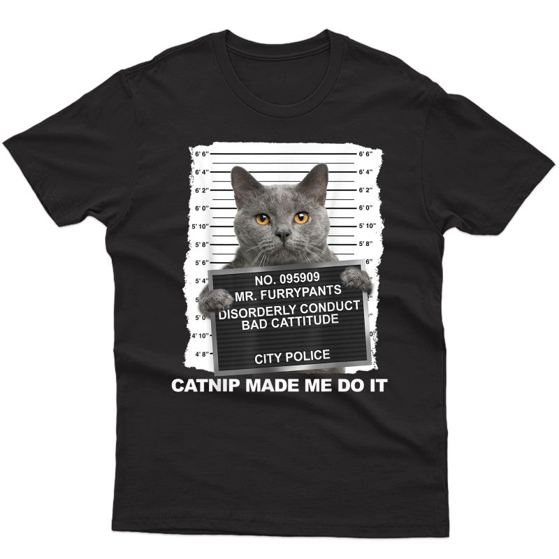 Catnip Made Me Do It Funny Cat Tee T-shirt
