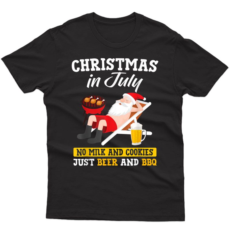 Christmas In July - No Milk And Cookies Just Beer And Bbq T-shirt