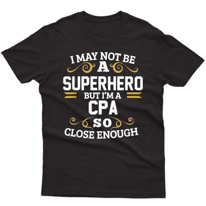 Cpa Shirts Not Superhero Funny Accountant Gift T-shirt