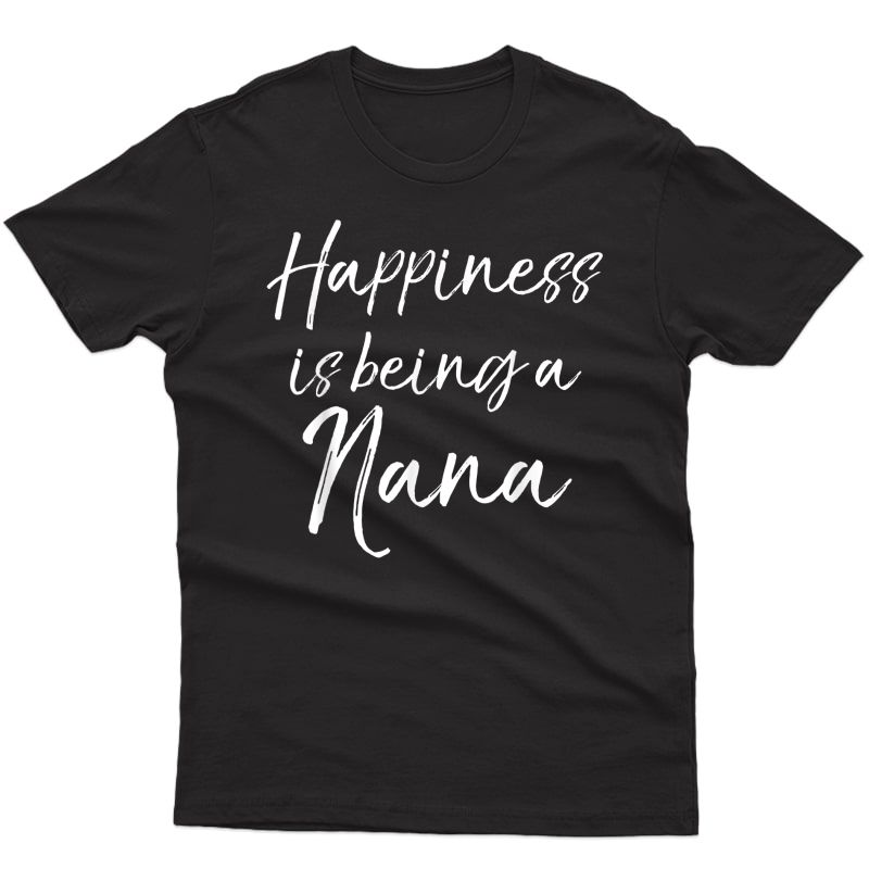 Cute Grandmother Gift Happiness Is Being A Nana T-shirt