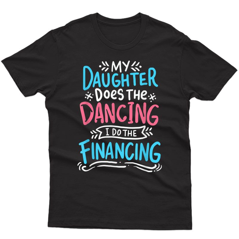 Dad Dont Dance - Daddy Finances The Hobby T-shirt I Dancing