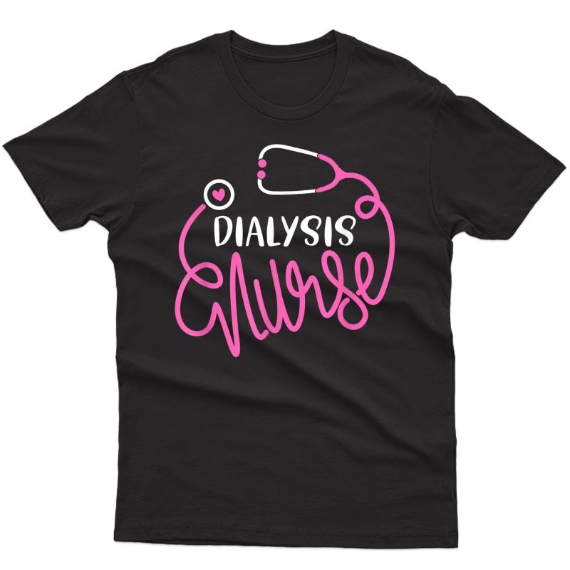 Dialysis Nurse Funny Nephrology Nursing Departt Nurse T-shirt