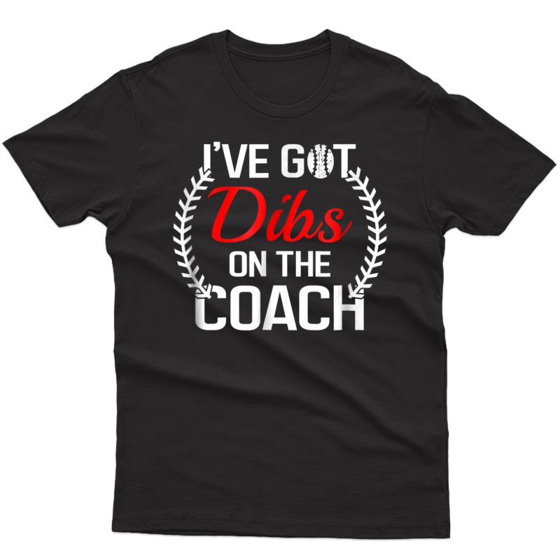 Dibs On The Coach Tshirt - Funny Baseball T-shirt
