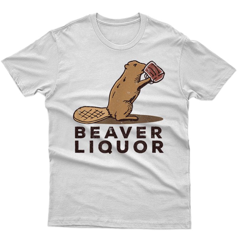 Dirty Beaver Liquor Drinking Pun Adult Humor T-shirt