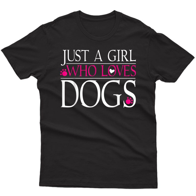 Dog Love Dog Lover Gift Just A Girl Who Loves Dogs T-shirt