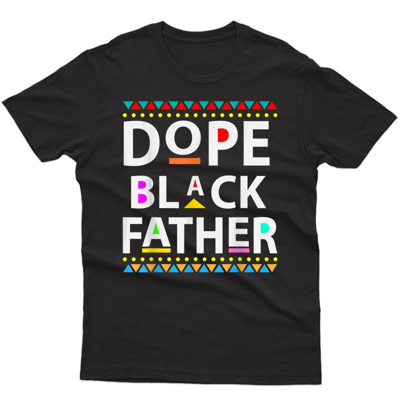 Dope Black Father Dope Black Dad Father's Day T-shirt