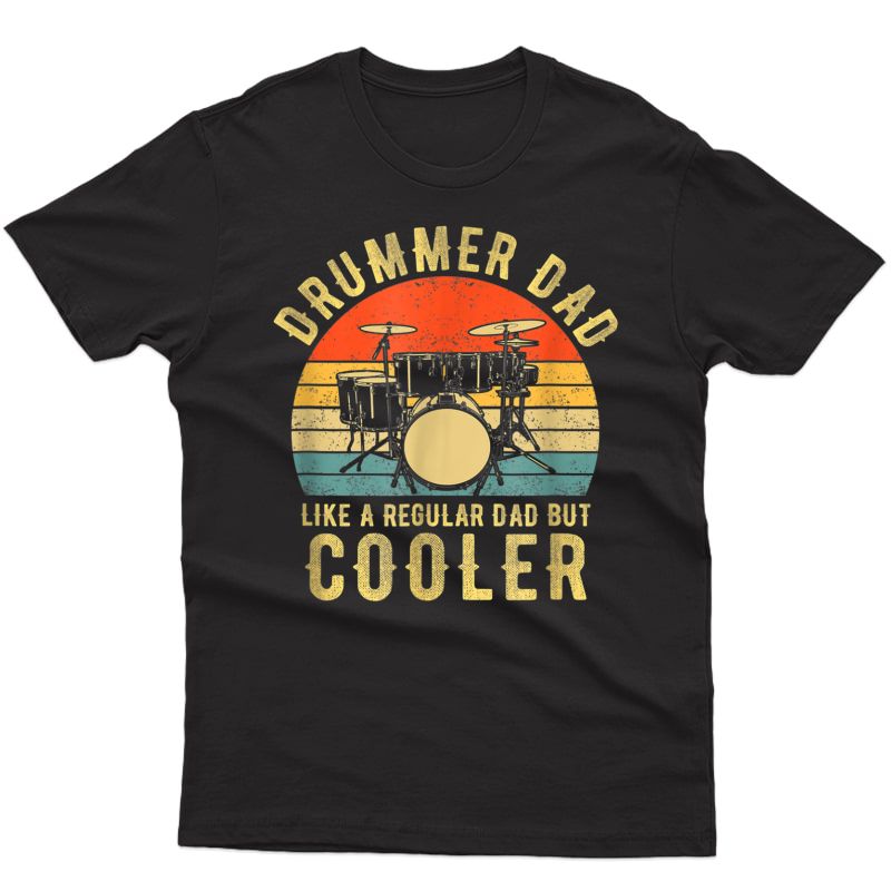 Drummer Dad Like A Regular Vintage Drummer Dad But Cooler T-shirt