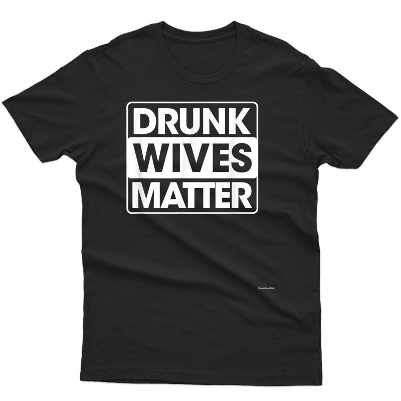Drunk Wives Matter T Shirt-funny Wine Drinking Wife Gift Tee