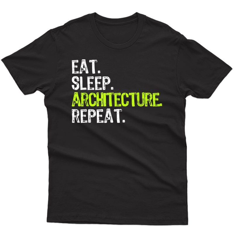 Eat Sleep Architecture Repeat Architect Student Gift T-shirt