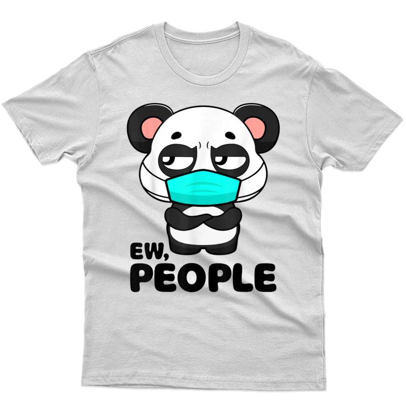 Ew People Funny Panda Face Mask Social Distancing T-shirt