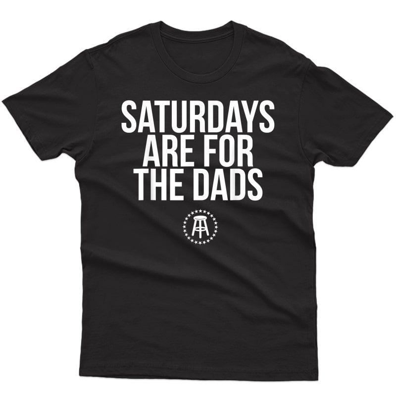Fathers Day New Dad Gift Saturdays Are For The Dads T-shirt