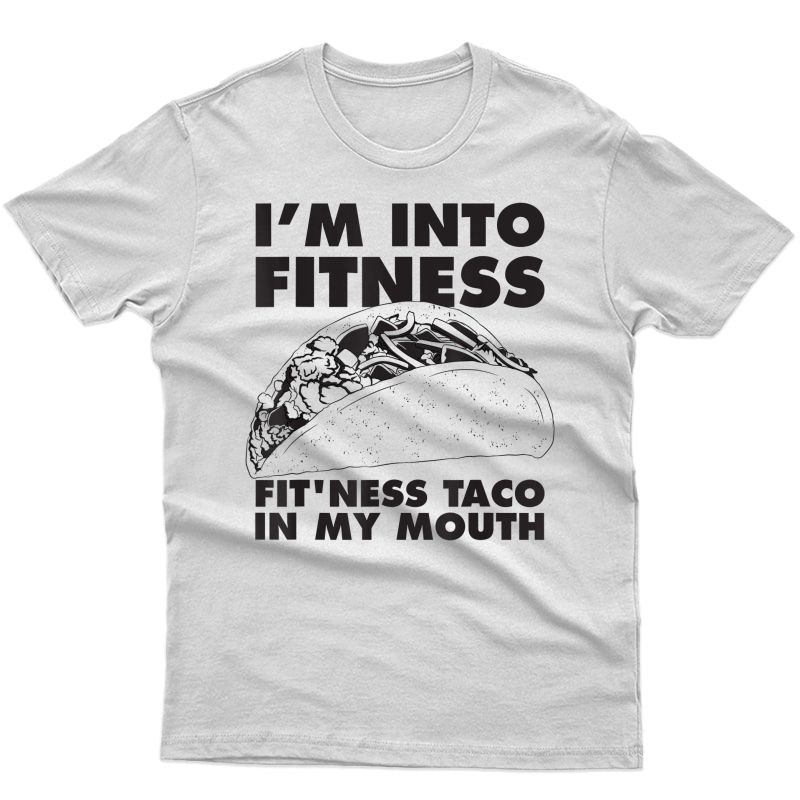 Ness Taco In My Mouth Shirt | Funny Gym Workout Tee