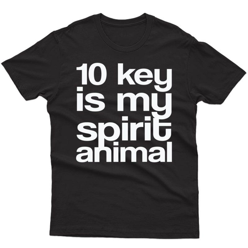 Funny Accountant 10 Key Is My Spirit Animal Shirts