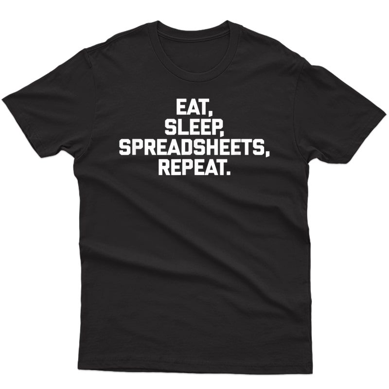 Funny Accountant Shirt: Eat, Sleep, Spreadsheets, Repeat