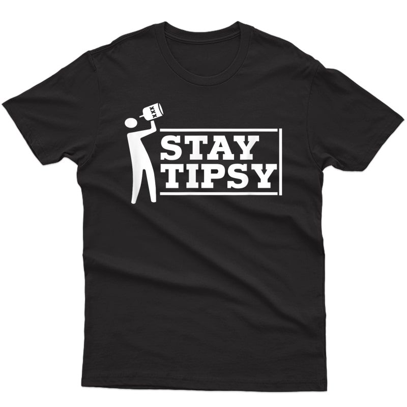 Funny Bartender Shirt. Stay Tipsy T Shirt. T-shirt