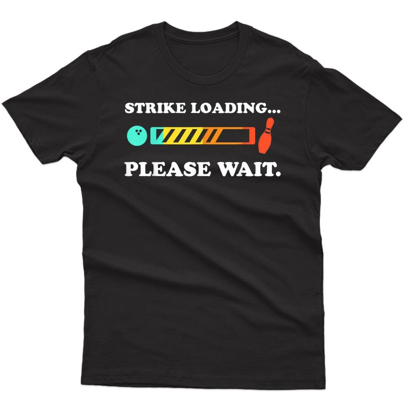 Funny Bowling: Strike Loading Please Wait T-shirt T-shirt