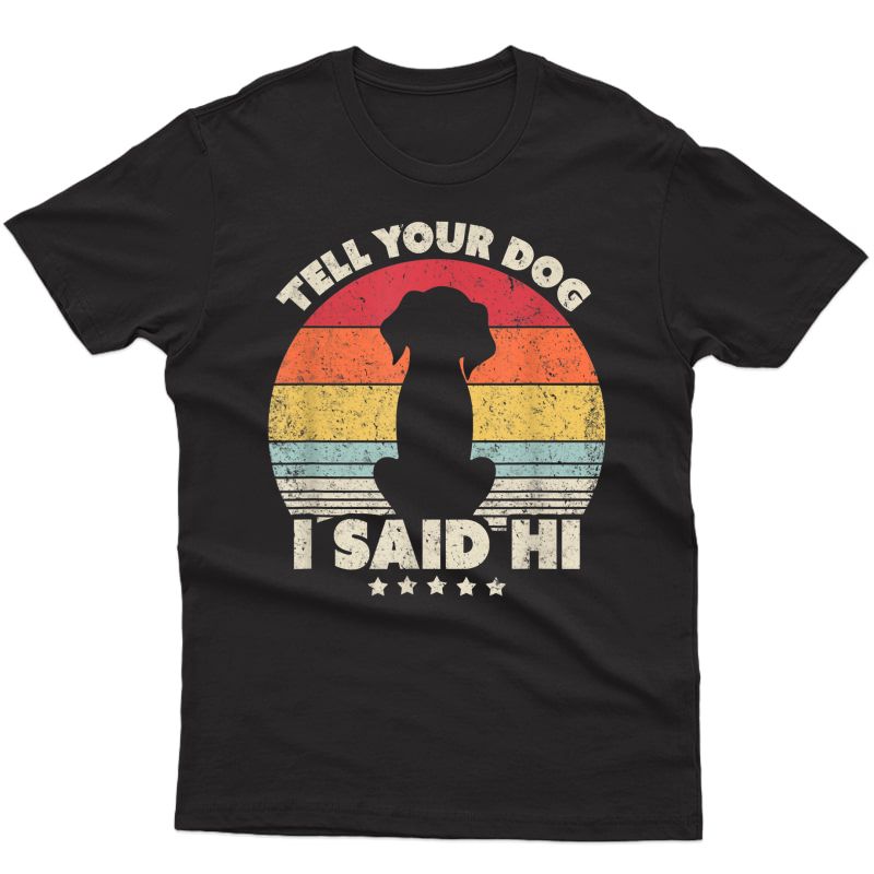 Funny Dog Design. Tell Your Dog I Said Hi, Retro Style T-shirt