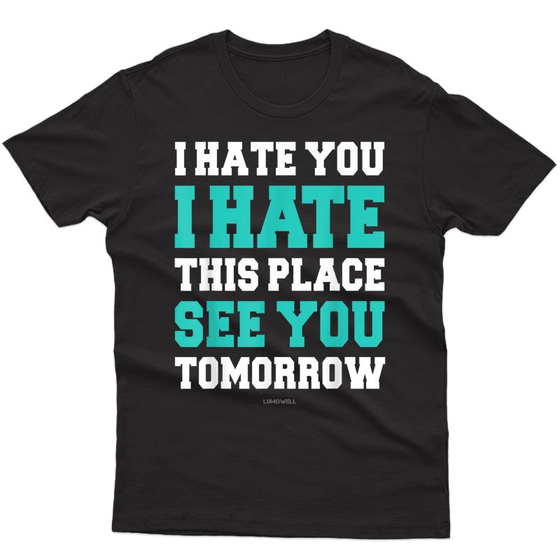 Funny Gym Tshirts: I Hate You This Place See You Tomorrow