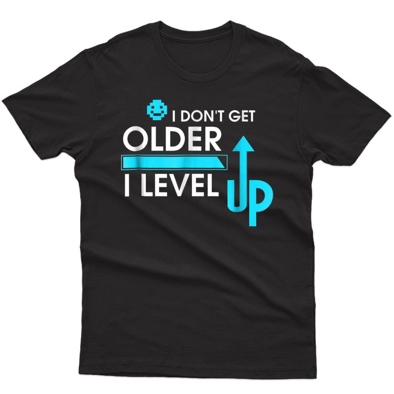 Funny I Don't Get Older, I Level Up Gamer Birthday T-shirt