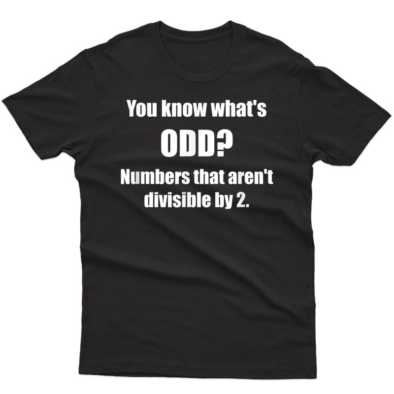 Funny Math T Shirt With Pun: Odd Numbers Are Weird T Shirt