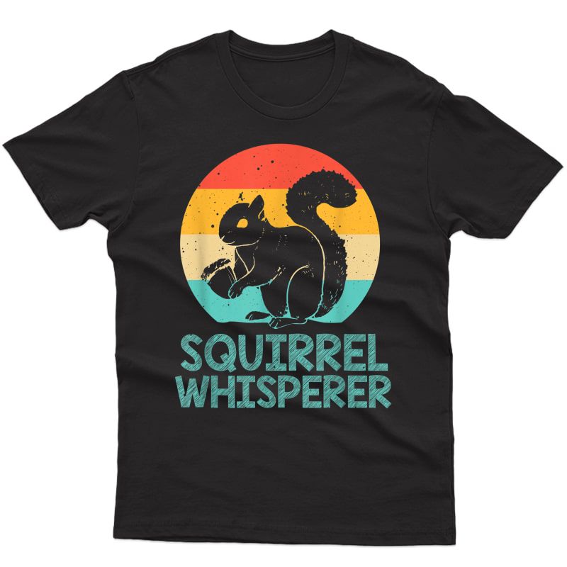 Funny Squirrel Whisperer Gift Squirrel Lover T-shirt