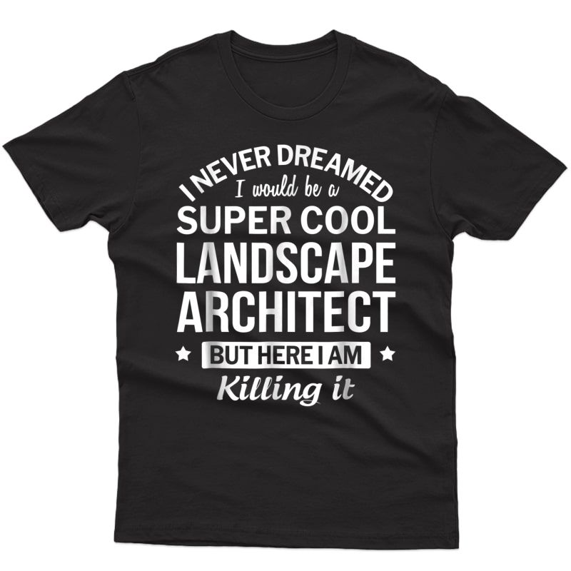 Funny Super Cool Landscape Architect T-shirt Gift