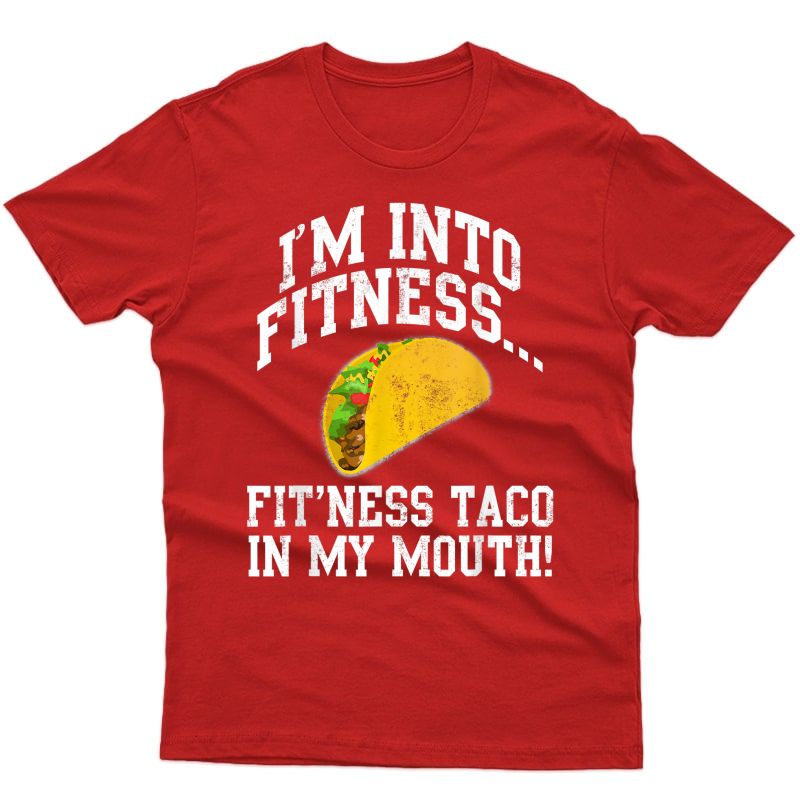 Funny Taco In My Mouth Gym Sarcastic Ness Taco Tuesday T-shirt