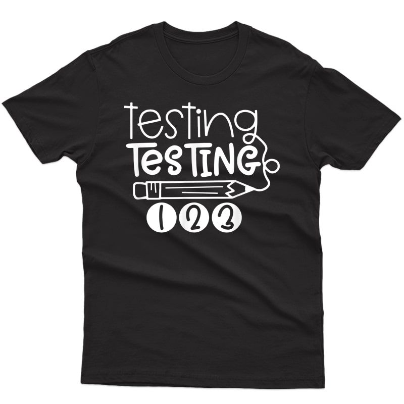 Funny Testing Testing 123 Shirt Tea Student Test Day T-shirt