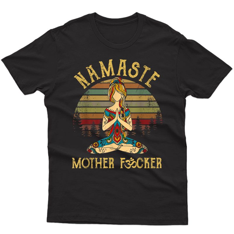 Funny Yoga Humor Namaste Mother Fucker Namaste Motherfucker T-shirt
